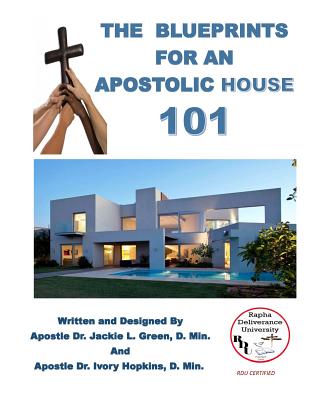 The Blueprints for an Apostolic House - Hopkins D Min, Ivory, and Green D Min, Jackie L