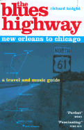 The Blues Highway: New Orleans to Chicago: A Travel and Music Guide