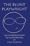 The Blunt Playwright: An Introduction to Playwriting - Martini, Clem