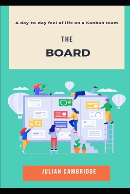 The Board: A day-to-day feel of life on a Kanban team - Cambridge, Julian