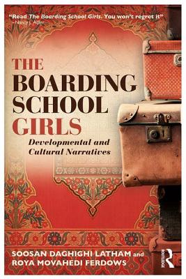 The Boarding School Girls: Developmental and Cultural Narratives - Latham, Soosan, and Ferdows, Roya