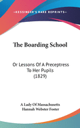 The Boarding School: Or Lessons of a Preceptress to Her Pupils (1829)