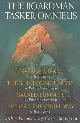 The Boardman Tasker Omnibus: "Savage Arena", "Shining Mountain", "Sacred Summits", "Everest the Cruel Way" - Boardman, Peter, and Tasker, Joe