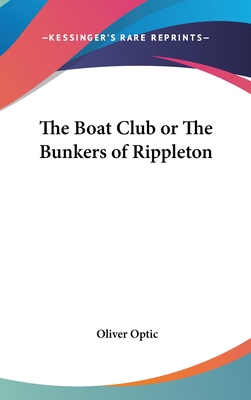 The Boat Club or the Bunkers of Rippleton - Optic, Oliver, Professor