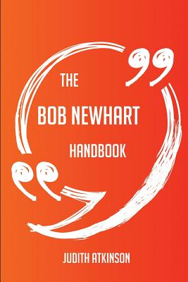 The Bob Newhart Handbook - Everything You Need to Know about Bob Newhart - Atkinson, Judith