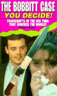 The Bobbitt Case: You Decide!/Transcripts of the Sex Trial That Shocked the World! - Kane, Peter, and Bly, Nellie, and Kane, Dixie