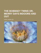 The Bobbsey Twins: Or, Merry Days Indoors and Out