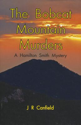 The Bobcat Mountain Murders: A Hamilton Smith Mystery - Canfield, J R