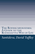 The Bodhicaryavatara: A Guide to the Bodhisattva Way of Life: The 8th Century classic in 21st Century language