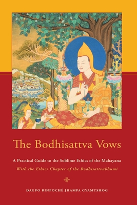 The Bodhisattva Vows: A Practical Guide to the Sublime Ethics of the Mahayana - Patton, Rosemary (Editor), and Gyamtshog, Dagpo Rinpoch Jhampa