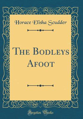 The Bodleys Afoot (Classic Reprint) - Scudder, Horace Elisha