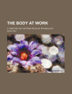The Body at Work: A Treatise on the Principles of Physiology