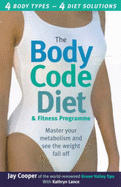 The Body Code Diet and Fitness Programme: Master Your Metabolism and See the Weight Fall Off - Cooper, Jay, and Lance, Kathryn