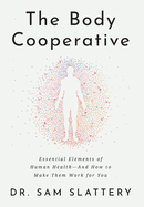 The Body Cooperative: Essential Elements of Human Health - And How to Make Them Work for You