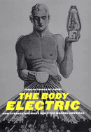 The Body Electric: How Strange Machines Built the Modern American