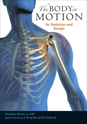 The Body in Motion: Its Evolution and Design - Dimon, Theodore