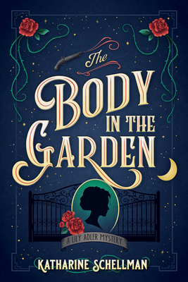 The Body in the Garden: A Lily Adler Mystery - Schellman, Katharine