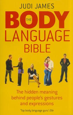 The Body Language Bible: The hidden meaning behind people's gestures and expressions - James, Judi