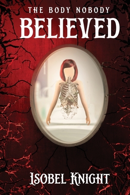 The Body Nobody Believed - Knight, Isobel