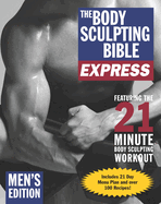 The Body Sculpting Bible Express for Men: Featuring the 21 Minute Body Sculpting Workout