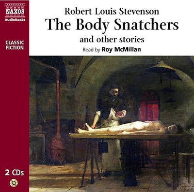The Body Snatchers and Other Stories - Stevenson, Robert Louis, and McMillan, Roy (Read by)