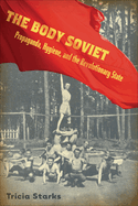 The Body Soviet: Propaganda, Hygiene, and the Revolutionary State