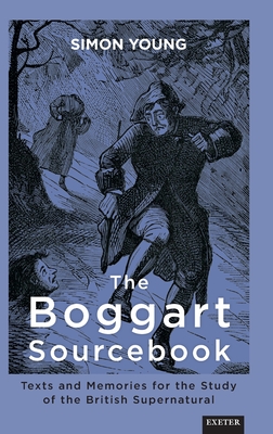 The Boggart Sourcebook: Texts and Memories for the Study of the British Supernatural - Young, Simon