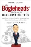 The Bogleheads' Guide to the Three-Fund Portfolio: How a Simple Portfolio of Three Total Market Index Funds Outperforms Most Investors with Less Risk