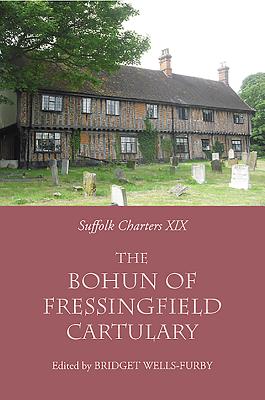 The `Bohun of Fressingfield' Cartulary - Wells-Furby, Bridget (Editor)