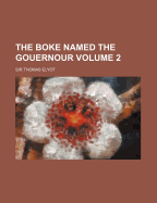 The Boke Named the Gouernour; Volume 2