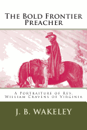 The Bold Frontier Preacher: A Portraiture of REV. William Cravens of Virginia