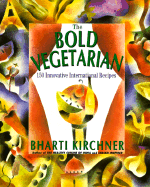 The Bold Vegetarian: 150 Inspired International Recipes
