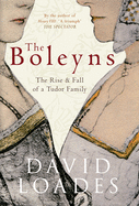 The Boleyns: The Rise & Fall of a Tudor Family