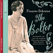 The Bolter: Idina Sackville - The Woman Who Scandalised 1920s Society and Became White Mischief's Infamous Seductress
