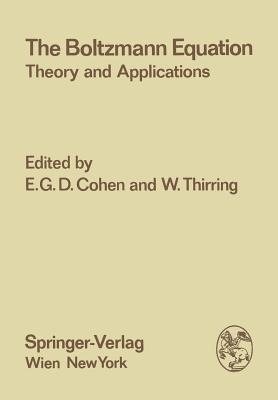 The Boltzmann Equation: Theory and Applications - Cohen, E G D (Editor), and Thirring, W (Editor)