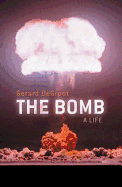 The Bomb: A Biography