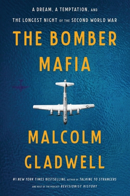 The Bomber Mafia: A Dream, a Temptation, and the Longest Night of the Second World War - Gladwell, Malcolm