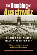 The Bombing of Auschwitz: Should the Allies Have Attempted It?