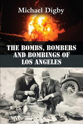 The Bombs, Bombers and Bombings of Los Angeles - Digby, Michael