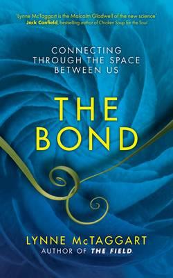 The Bond: Connecting Through the Space Between Us - McTaggart, Lynne