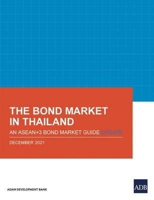 The Bond Market in Thailand: An Asean+3 Bond Market Guide Update - Asian Development Bank