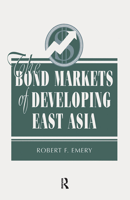 The Bond Markets Of Developing East Asia - Emery, Robert F