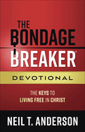 The Bondage Breaker Devotional: The Keys to Living Free in Christ