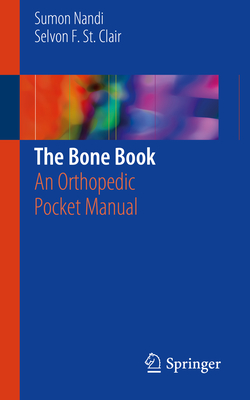 The Bone Book: An Orthopedic Pocket Manual - Nandi, Sumon, and St Clair, Selvon F