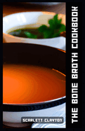 The Bone Broth Cookbook: Nourish Your Body with Healing Soups and More