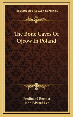 The Bone Caves of Ojcow in Poland - Roemer, Ferdinand, Dr.