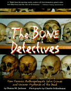 The Bone Detectives: How Forensic Anthropologists Solve Crimes and Uncover Mysteries of the Dead - Jackson, Donna M