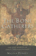 The Bone Gatherers: The Lost Worlds of Early Christian Women