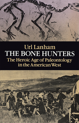 The Bone Hunters: The Heroic Age of Paleontology in the American West - Lanham, Url