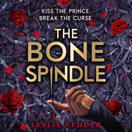 The Bone Spindle: Book 1: a fractured twist on the classic fairy tale Sleeping Beauty